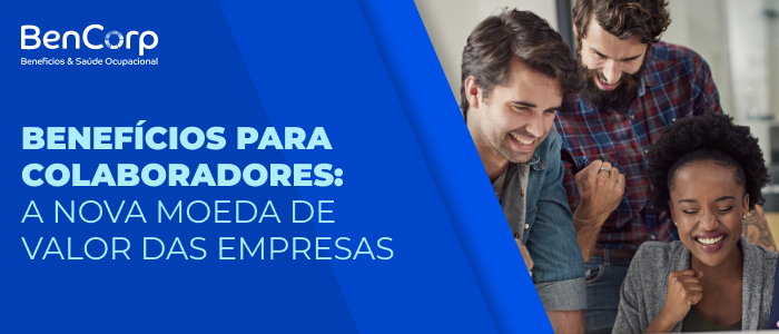 Benefícios para Colaboradores: A Nova Moeda de Valor das Empresas