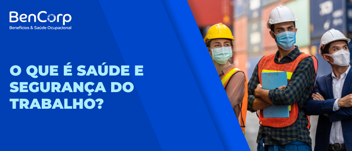 O que é Saúde e Segurança do Trabalho?